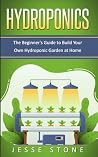 Hydroponics: The Beginner's Guide to Build Your Own Hydroponic Garden at Home (Super Simple Gardening Guides)