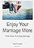 Enjoy Your Marriage More: Three Keys To A Great Marriage