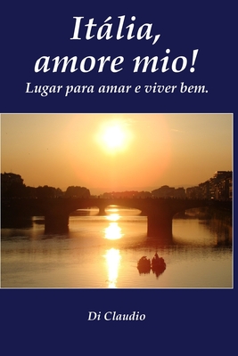Italia, amore mio! Lugar para amar e viver bem. (Portuguese Edition)