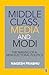 Middle Class, Media and Modi: The Making of a New Electoral Politics