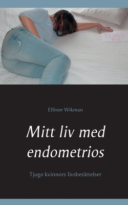Mitt liv med endometrios: Tjugo kvinnors livsberättelser (Swedish Edition)