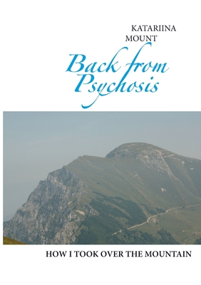 Back from Psychosis: how I took over the mountain