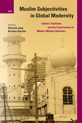 Muslim Subjectivities in Global Modernity: Islamic Traditions and the Construction of Modern Muslim Identities (ebook)
