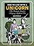 How to Live with a Unicorn: The Fantastic Guide to Keeping Mythical Pets