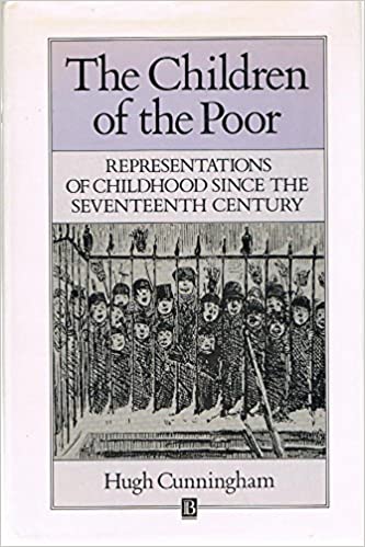 The Children of the Poor: Representations of Childhood Since the Seventeenth Century (Family, Sexuality, and Social Relations in Past Times)