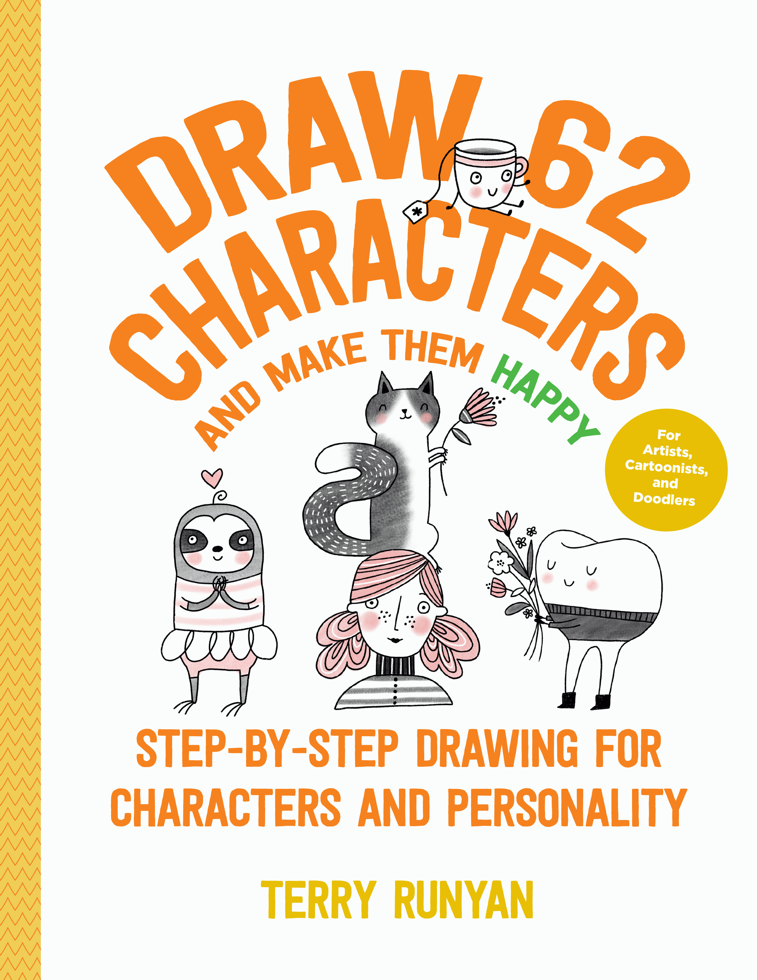 Draw 62 Characters and Make Them Happy: Step-by-Step Drawing for Figures and Personality - For Artists, Cartoonists, and Doodlers (Volume 5)