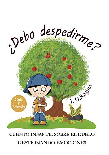 ¿Debo despedirme?: Cuento Infantil Sobre La Pérdida De Un Ser Querido