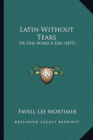 Latin Without Tears: Or One Word A Day (1877)