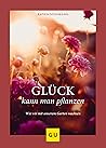 Glück kann man pflanzen: Wie wir mit unserem Garten wachsen (GU Gartengestaltung) (German Edition)