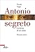 Antonio segreto. La forza di un uomo. by Nicola Vegro