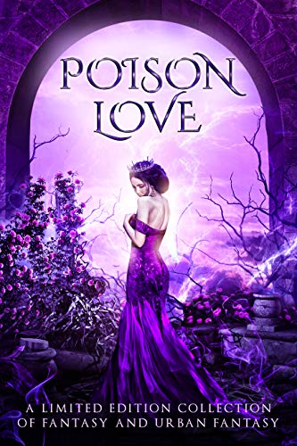 Poison Love: A Limited Edition Collection of Fantasy and Urban Fantasy (Kindle Edition)