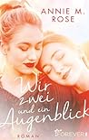 Wir zwei und ein Augenblick by Annie M. Rose