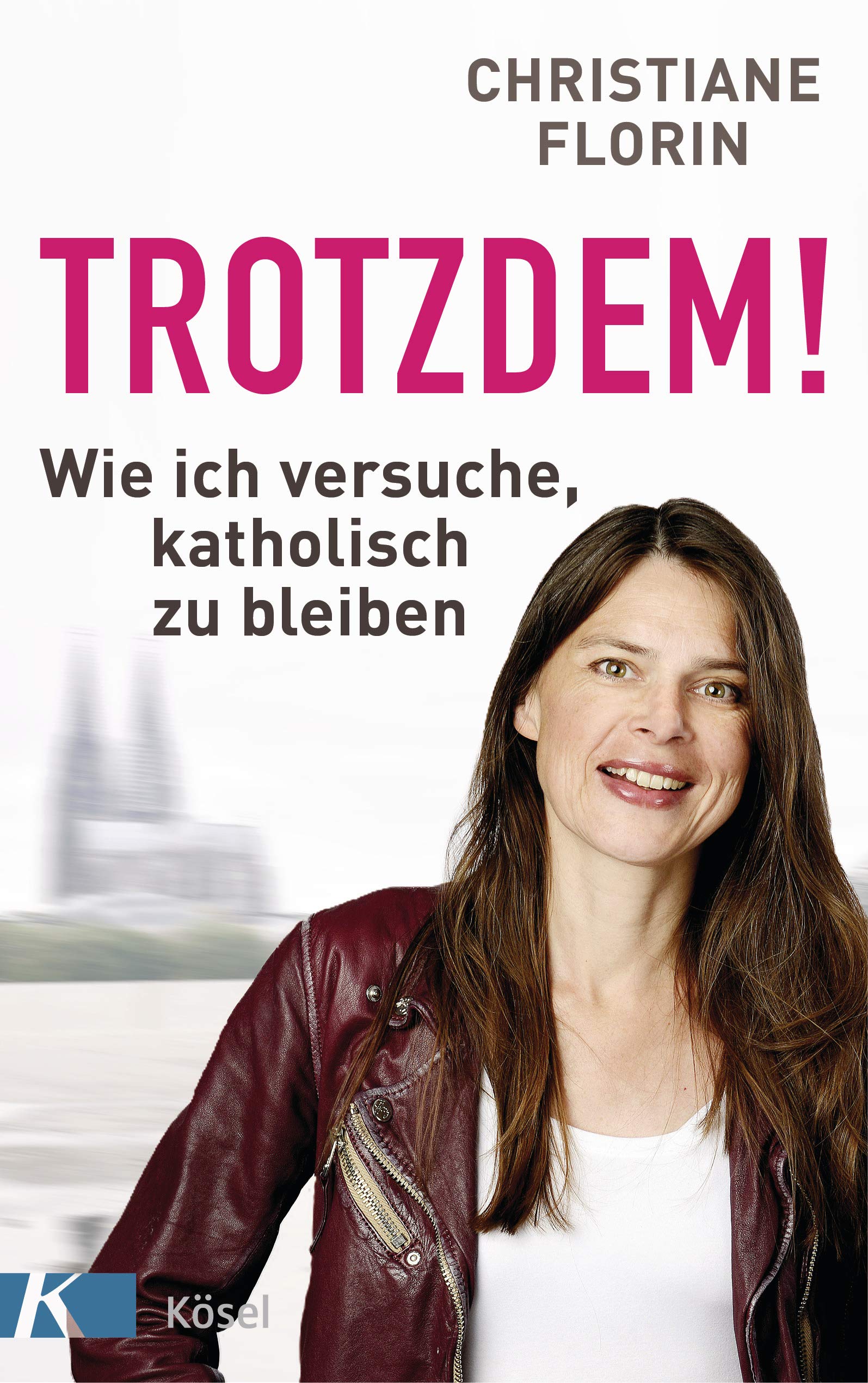 Trotzdem!: Wie ich versuche, katholisch zu bleiben (German Edition)