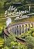 Alles einsteigen bitte! Ein Reiseführer mit den 55 schönsten Zugreisen der Welt: Reisen in Luxuszügen, Nostalgiezügen und Dampfloks auf allen Kontinenten: ... bis Orient-Express (German Edition)