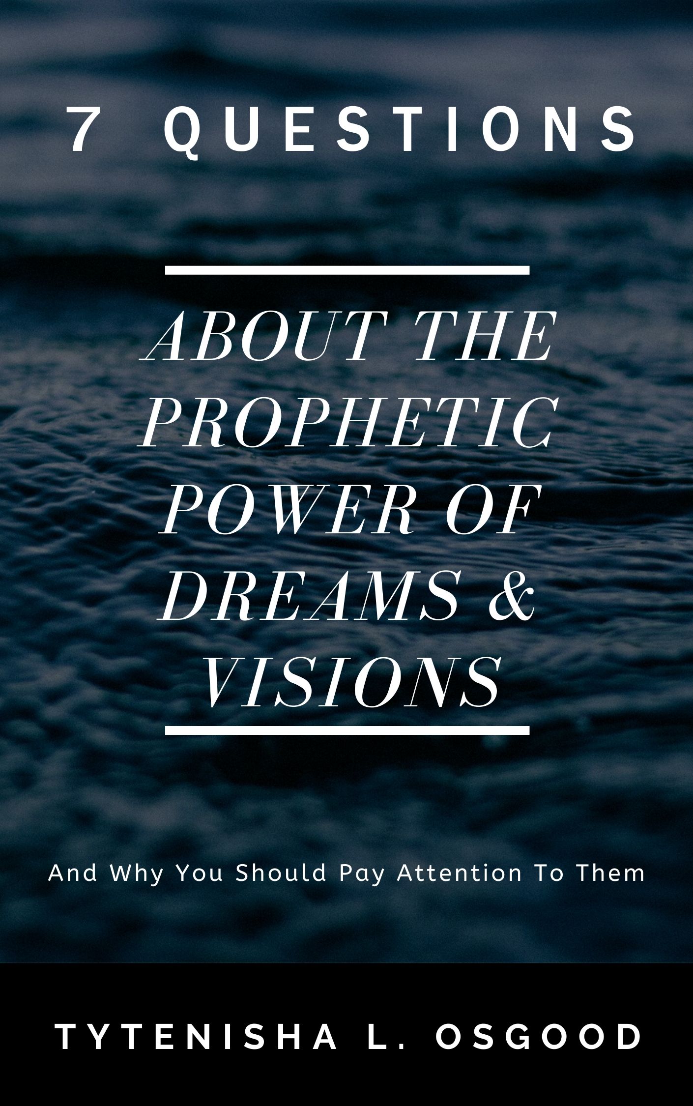 7 Questions About The Prophetic Power Of Dreams & Visions: And Why You Should Pay Attention to Them
