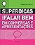 SUPERDICAS PARA FALAR BEM EM CONVERSAS E APRESENTAÇÕES by Reinaldo Polito