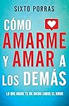 Cómo amarme y amar a los demás: Lo que nadie te ha dicho sobre el amor (Spanish Edition)