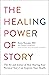The Healing Power of Story:...