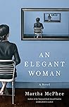 An Elegant Woman by Martha McPhee