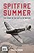 Spitfire Summer: The Story of the Battle of Britain