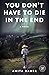 You Don't Have To Die In The End