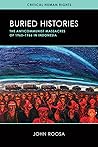 Buried Histories: The Anticommunist Massacres of 1965–1966 in Indonesia (Critical Human Rights)