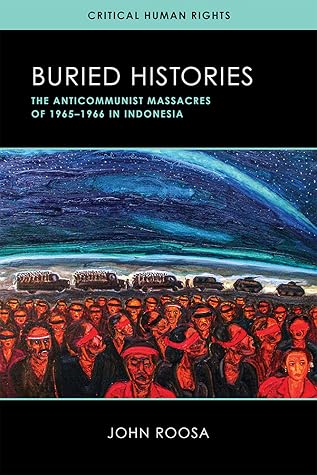 Buried Histories: The Anticommunist Massacres of 1965–1966 in Indonesia (Critical Human Rights)