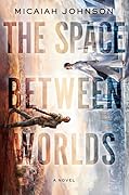 The Space Between Worlds (The Space Between Worlds, #1)