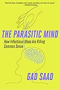 Parasitic Mind: How Infectious Ideas Are Killing Common Sense