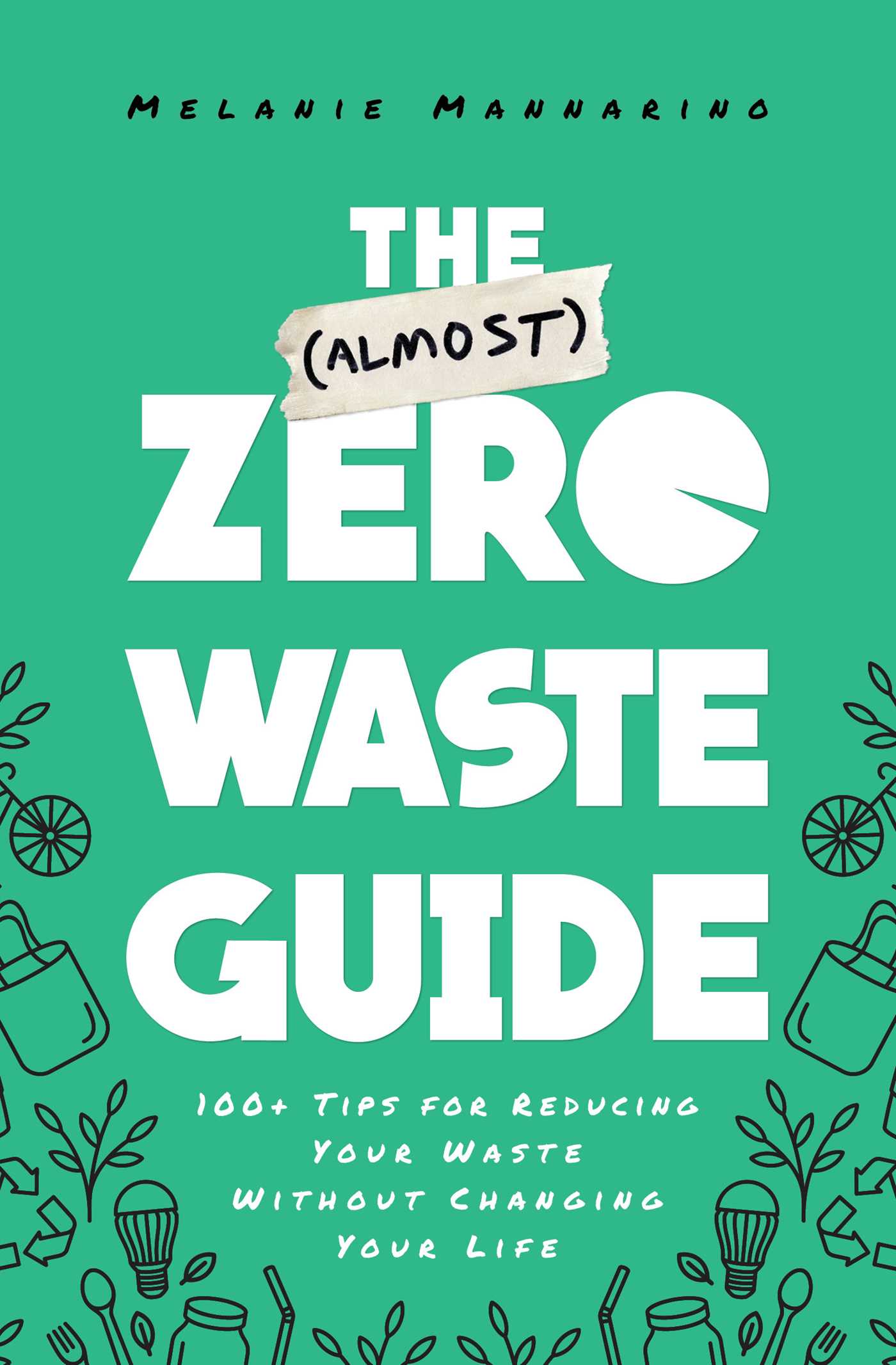 The (Almost) Zero Waste Guide: 100+ Tips for Reducing Your Waste Without Changing Your Life