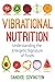 Vibrational Nutrition: Unde...