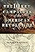 The 10 Key Campaigns of the American Revolution by Edward G. Lengel