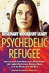 Psychedelic Refugee by Rosemary Woodruff Leary Psychedelic Refugee by Rosemary Woodruff Leary