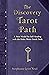 The Discovery Tarot Path by Stephanie Leon Neal