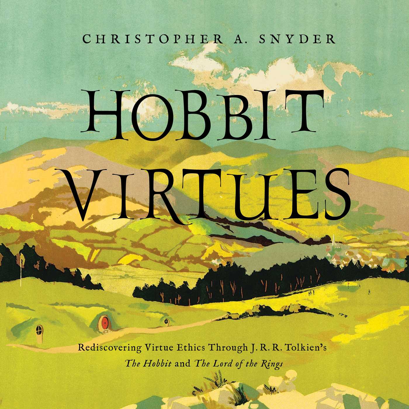 Hobbit Virtues: Rediscovering J. R. R. Tolkien's Ethics from The Lord of the Rings (Hardcover)