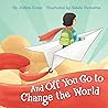 And Off You Go to Change the World: A Preschool Graduation/First Day of Kindergarten Gift Book And Off You Go to Change the World: A Preschool Graduation/First Day of Kindergarten Gift Book