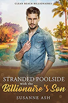 Stranded Poolside With The Billionaire's Son (Clean Beach Billionaires, #0.5)