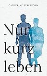 Nur kurz leben by Catherine Strefford