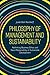 Philosophy of Management and Sustainability: Rethinking Business Ethics and Social Responsibility in Sustainable Development