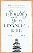 Simplify Your Financial Life: 104 Easy Tips for Creating the Abundant Future You Desire