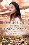 It Happened in the Mining Town by Adela Pilowsky It Happened in the Mining Town by Adela Pilowsky