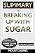 SUMMARY Of Breaking Up With Sugar: Divorce the Diets, Drop the Pounds, and Live Your Best Life