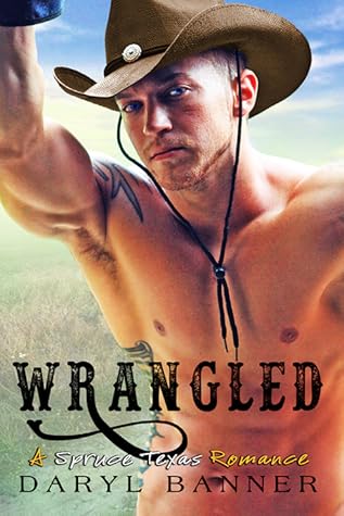 Wrangled (Spruce Texas, #4)