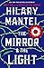 The Mirror & the Light (Thomas Cromwell, #3)
