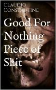 Good for Nothing Piece of Shit