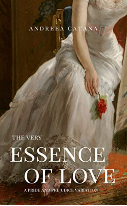 The Very Essence of Love: A Pride and Prejudice Variation