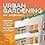 Urban Gardening for Beginners by Marc Thoma