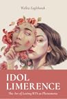 Idol Limerence by Wallea Eaglehawk