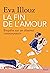 La Fin de l'amour. Enquête sur un désarroi contemporain by Eva Illouz
