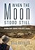 When the Moon Stood Still: ...